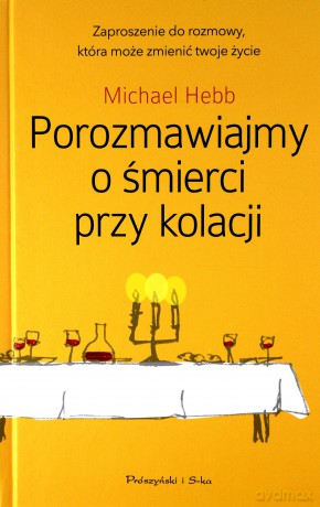 Porozmawiajmy o śmierci przy kolacji - Michael Hebb [KSIĄŻKA]