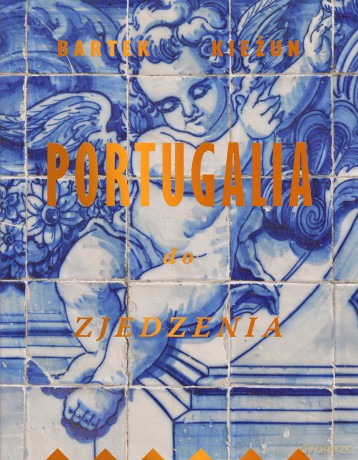 Portugalia do zjedzenia - Bartek Kieżun [KSIĄŻKA]