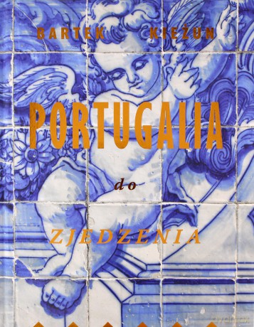 Portugalia do zjedzenia - Bartek Kieżun [KSIĄŻKA]