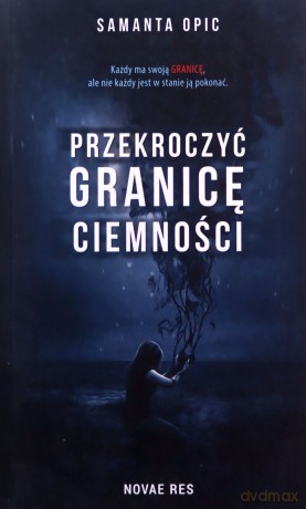Przekroczyć granicę ciemności - Samanta Opic [KSIĄŻKA]