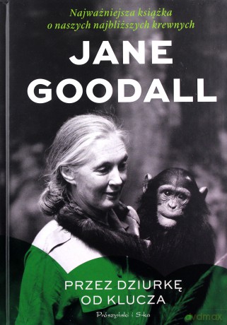 Przez dziurkę od klucza. Najważniejsza książka o naszych najbliższych krewnych - Jane Goodall [KSIĄŻKA]