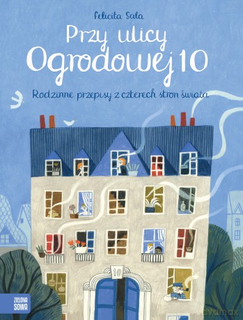 Przy ulicy ogrodowej 10. Rodzinne przepisy z czterech stron świata - Felicita Sala [KSIĄŻKA]