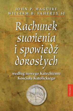 Rachunek sumienia i spowiedź dorosłych - John P. Maguire, William B. Faherty [KSIĄŻKA]