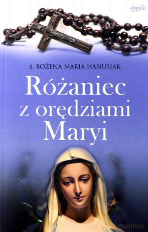 Różaniec z orędziami Maryi - S. Bożena Maria Hanusiak [KSIĄŻKA]