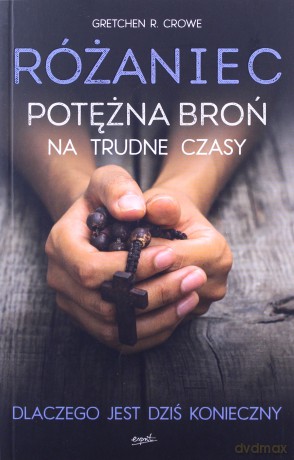 Różaniec. Potężna broń na trudne czasy - Gretchen Crowe [KSIĄŻKA]