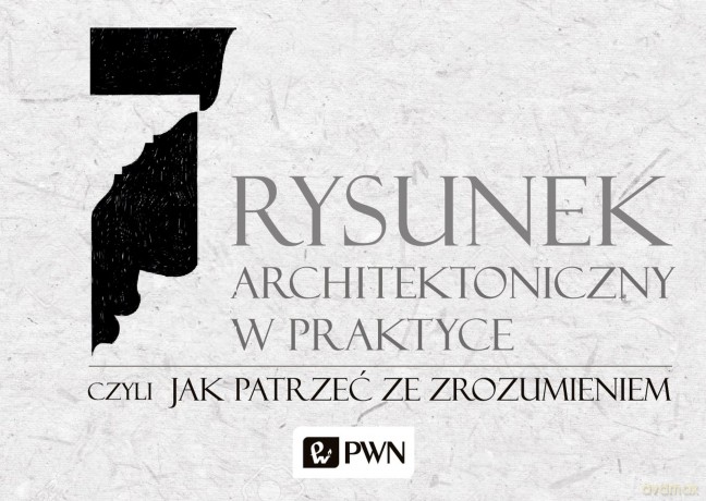 Rysunek architektoniczny w praktyce czyli jak patrzeć ze zrozumieniem - Mirosław Orzechowski [KSIĄŻKA]
