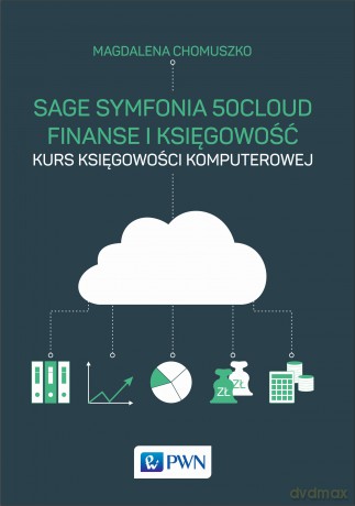 Sage symfonia 50cloud. Finanse i księgowość. Kurs księgowości komputerowej - Magdalena Chomuszko [KSIĄŻKA]