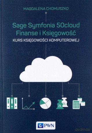 Sage symfonia 50cloud. Finanse i księgowość. Kurs księgowości komputerowej - Magdalena Chomuszko [KSIĄŻKA]