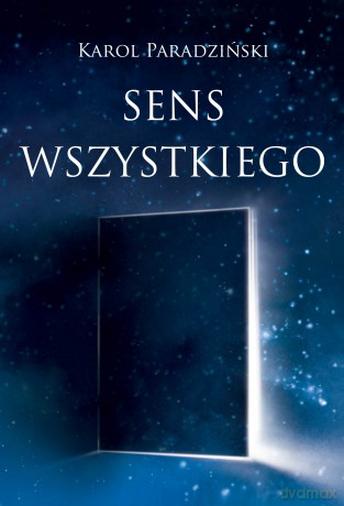 Sens wszystkiego - Karol Paradziński [KSIĄŻKA]