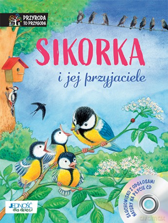 Sikorka i jej przyjaciele. Przyroda to przygoda - Reichenstetter Friederun [KSIĄŻKA]