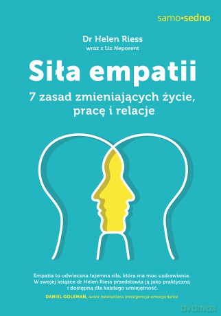 Siła empatii. 7 zasad zmieniających życie, pracę i relacje - Helen Riess [KSIĄŻKA]