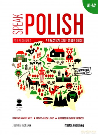 Speak polish. A practical self study guide part 1 levels A1-A2 - Justyna Bednarek [KSIĄŻKA]