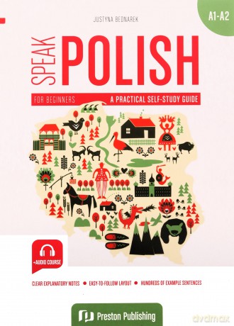 Speak polish. A practical self study guide part 1 levels A1-A2 - Justyna Bednarek [KSIĄŻKA]