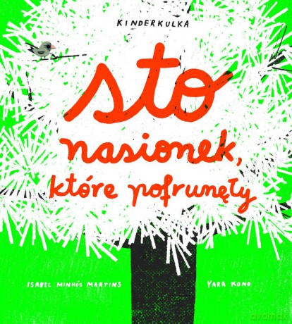 Sto nasionek, które pofrunęły - Isabel Minhos Martins, Yara Kono [KSIĄŻKA]