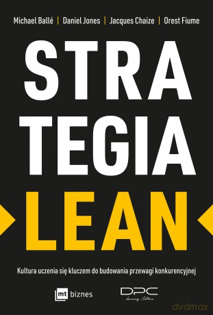 Strategia lean. Kultura uczenia się kluczem do budowania przewagi konkurencyjnej - Michael Balle, Daniel Jones, Jacques Chaize [KSIĄŻKA]