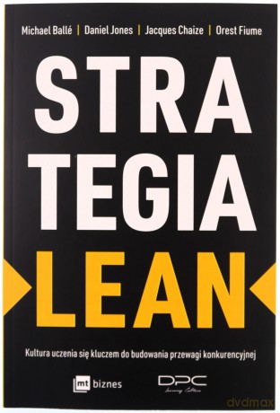 Strategia lean. Kultura uczenia się kluczem do budowania przewagi konkurencyjnej - Michael Balle, Daniel Jones, Jacques Chaize [KSIĄŻKA]