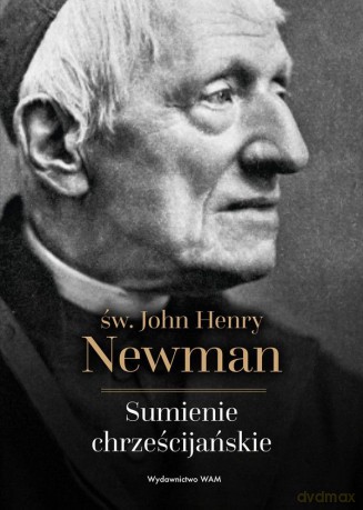 Sumienie chrześcijańskie - John Henry Newman [KSIĄŻKA]