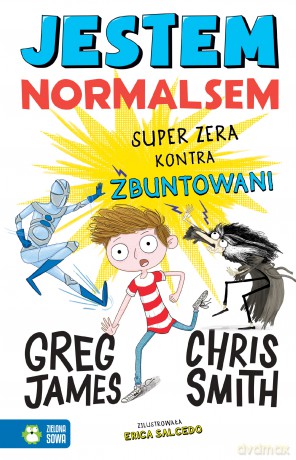 Super zera kontra zbuntowani. Jestem normalsem - Greg James, Chris Smith [KSIĄŻKA]
