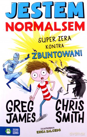 Super zera kontra zbuntowani. Jestem normalsem - Greg James, Chris Smith [KSIĄŻKA]