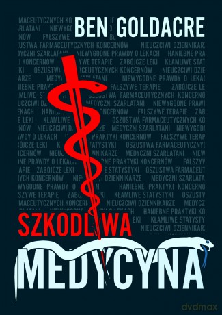 Szkodliwa medycyna - Ben Goldacre [KSIĄŻKA]