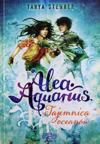 Tajemnice oceanów Alea aquarius (Tom 3) - Tanya Stewner [KSIĄŻKA]