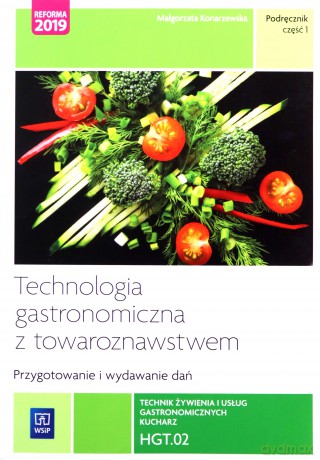 Technologia gastronomiczna z towaroznawstwem. Część 1 przygotowywanie i wydawanie dań. Kwalifikacja hgt.02. Podręcznik do nauki zawodu technik żywienia i usług gastronomicznych, kucharz. Szkoły ponadpodstawowe - Małgorzata Konarzewska [KSIĄŻKA]