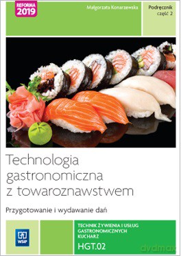 Technologia gastronomiczna z towaroznawstwem. Część 2 przygotowywanie i wydawanie dań. Kwalifikacja hgt.02. Podręcznik do nauki zawodu technik żywienia i usług gastronomicznych, kucharz. Szkoły ponadpodstawowe - Małgorzata Konarzewska [KSIĄŻKA]
