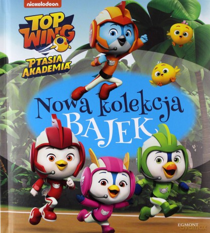 Top wing. Ptasia akademia. Nowa kolekcja bajek - Mary Man-Kong, Mickie Matheis, Anna Babisz [KSIĄŻKA]