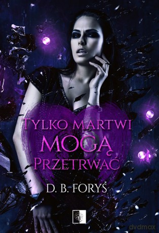 Tylko martwi mogą przetrwać - B.D. Foryś [KSIĄŻKA]