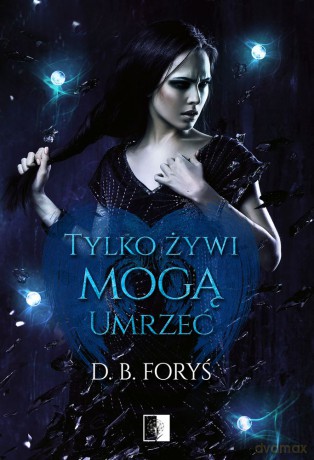 Tylko żywi mogą umrzeć - B.D. Foryś [KSIĄŻKA]