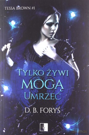 Tylko żywi mogą umrzeć - B.D. Foryś [KSIĄŻKA]