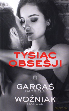 Tysiąc obsesji - Gabriela Gargaś, Marcel Woźniak [KSIĄŻKA]