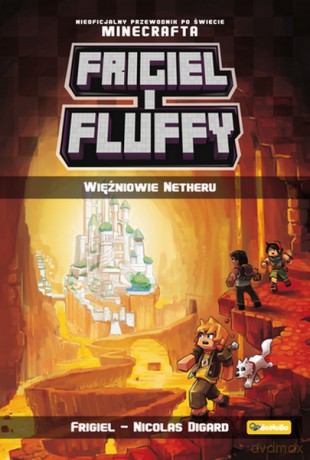 Więźniowie Netheru. Frigiel i Fluffy. Nieoficjalny przewodnik po świecie Minecrafta (Tom 2) - Nicolas Digard [KSIĄŻKA]