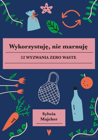 Wykorzystuję, nie marnuję - Sylwia Majcher [KSIĄŻKA]