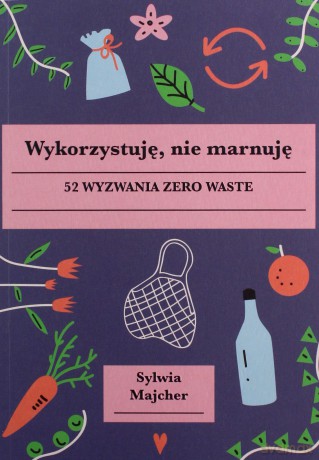 Wykorzystuję, nie marnuję - Sylwia Majcher [KSIĄŻKA]