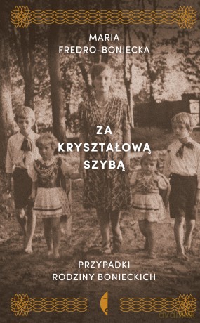 Za kryształową szybą. Przypadki rodziny Bonieckich - Maria Fredro-Boniecka [KSIĄŻKA]