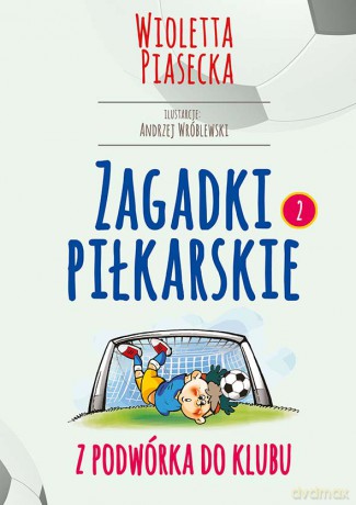 Zagadki piłkarskie. Z podwórka do klubu - Wioletta Piasecka [KSIĄŻKA]