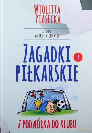 Zagadki piłkarskie. Z podwórka do klubu - Wioletta Piasecka [KSIĄŻKA]