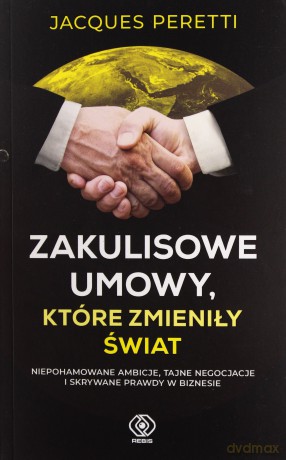 Zakulisowe umowy, które zmieniły świat - Jacques Peretti [KSIĄŻKA]
