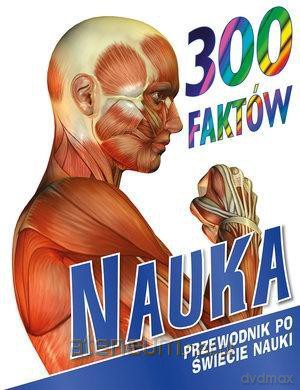 300 faktów. Nauka - John Farndon, Steve Parker [KSIĄŻKA]