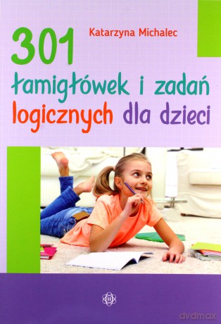 301 łamigłówek i zadań logicznych dla dzieci - Katarzyna Michalec [KSIĄŻKA]