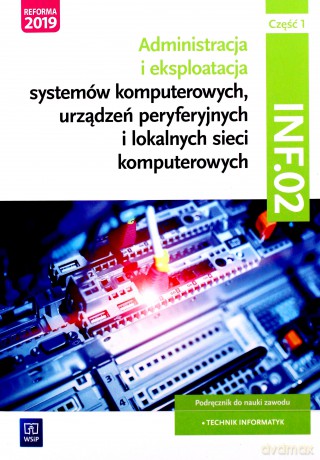 Administracja i eksploatacja systemów komputerowych Kwalifikacja INF.02 cz. 1 - Tomasz Marciniuk [KSIĄŻKA]