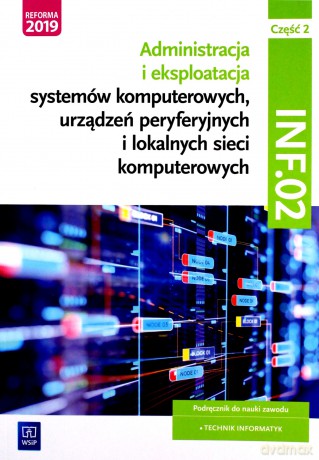 Administracja i eksploatacja systemów komputerowych Kwalifikacja INF.02 cz. 2 - Krzysztof Pytel, Sylwia Osetek [KSIĄŻKA]