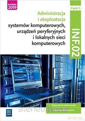 Administracja i eksploatacja systemów komputerowych Kwalifikacja INF.02 cz. 3 [KSIĄŻKA]
