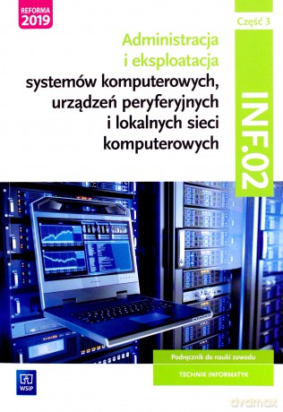 Administracja i eksploatacja systemów komputerowych Kwalifikacja INF.02 cz. 3 [KSIĄŻKA]