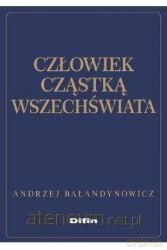 Człowiek cząstką wszechświata - Andrzej Bałandynowicz [KSIĄŻKA]