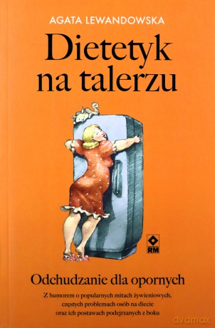 Dietetyk na talerzu. Odchudzanie dla opornych - Agata Lewandowska [KSIĄŻKA]