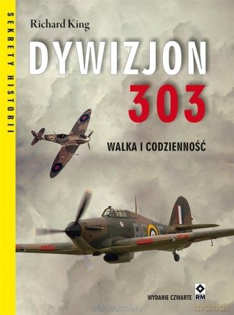 Dywizjon 303. Walka i codzienność - Richard King [KSIĄŻKA]