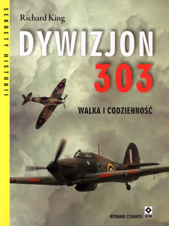Dywizjon 303. Walka i codzienność - Richard King [KSIĄŻKA]