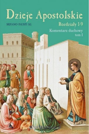 Dzieje Apostolskie. Rozdział 1-9 Komentarz duchowy (Tom 1) - Silviano Fausti [KSIĄŻKA]